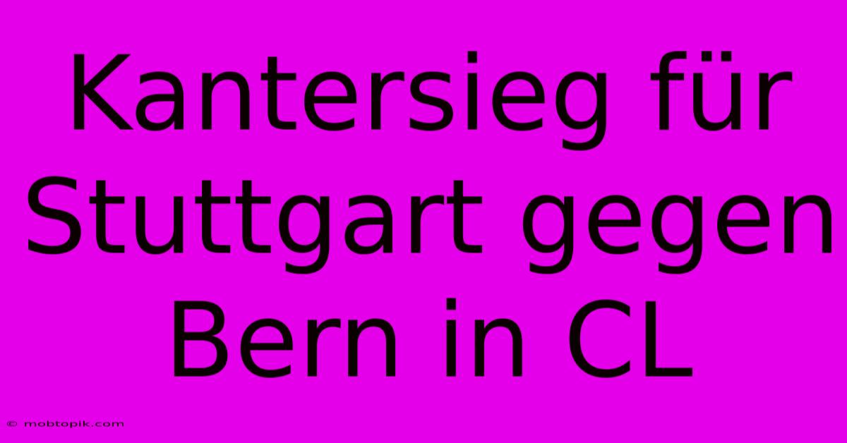 Kantersieg Für Stuttgart Gegen Bern In CL