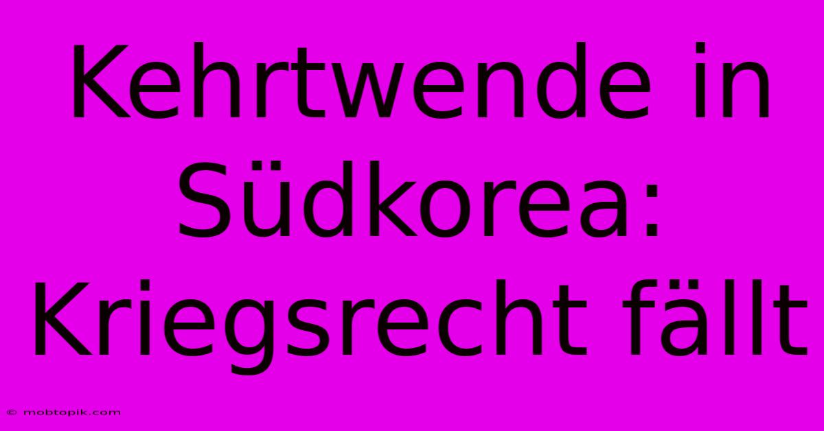 Kehrtwende In Südkorea: Kriegsrecht Fällt Kehrtwende In Südkorea: Kriegsrecht Fällt