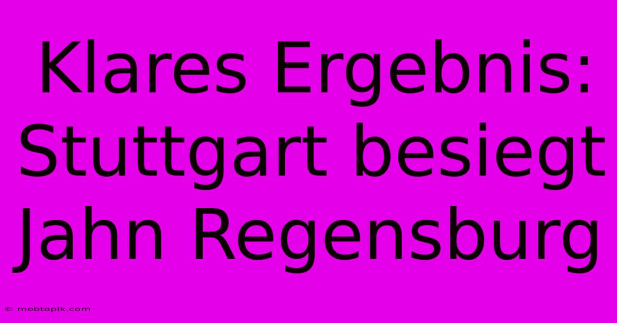 Klares Ergebnis: Stuttgart Besiegt Jahn Regensburg