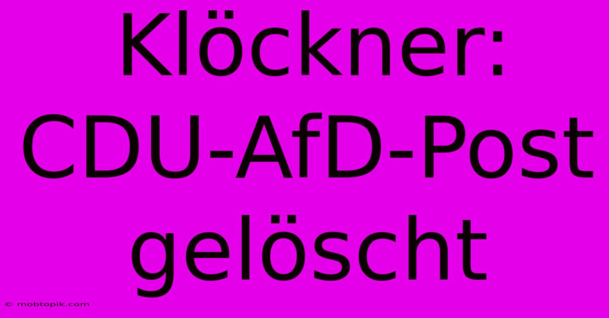 Klöckner:  CDU-AfD-Post Gelöscht