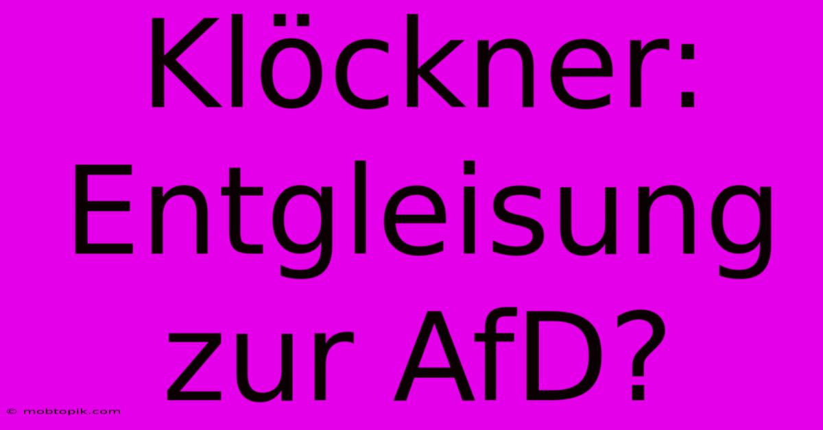 Klöckner:  Entgleisung Zur AfD?