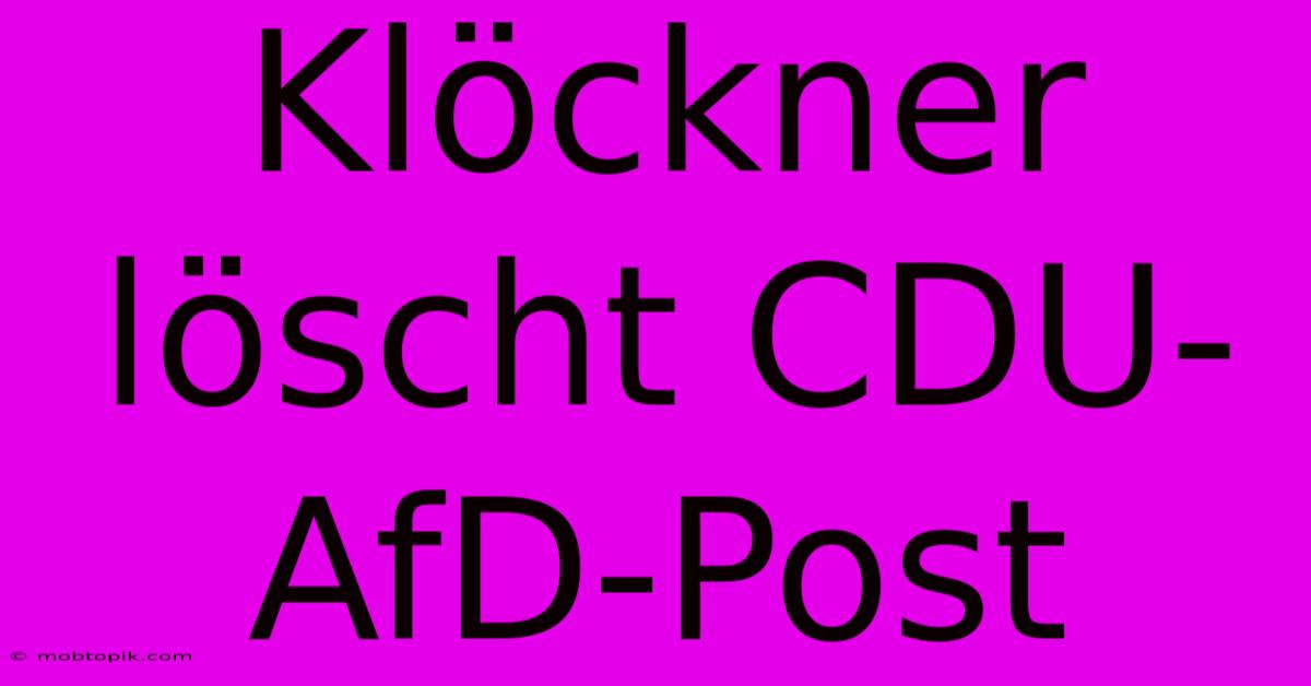 Klöckner Löscht CDU-AfD-Post