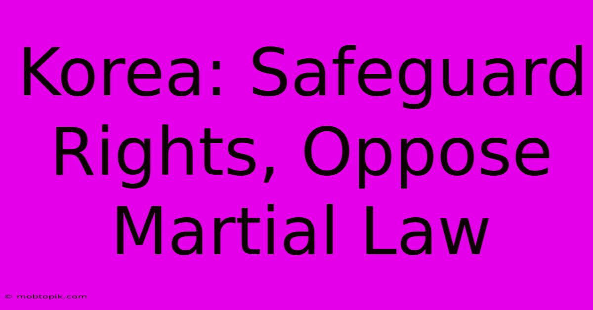 Korea: Safeguard Rights, Oppose Martial Law