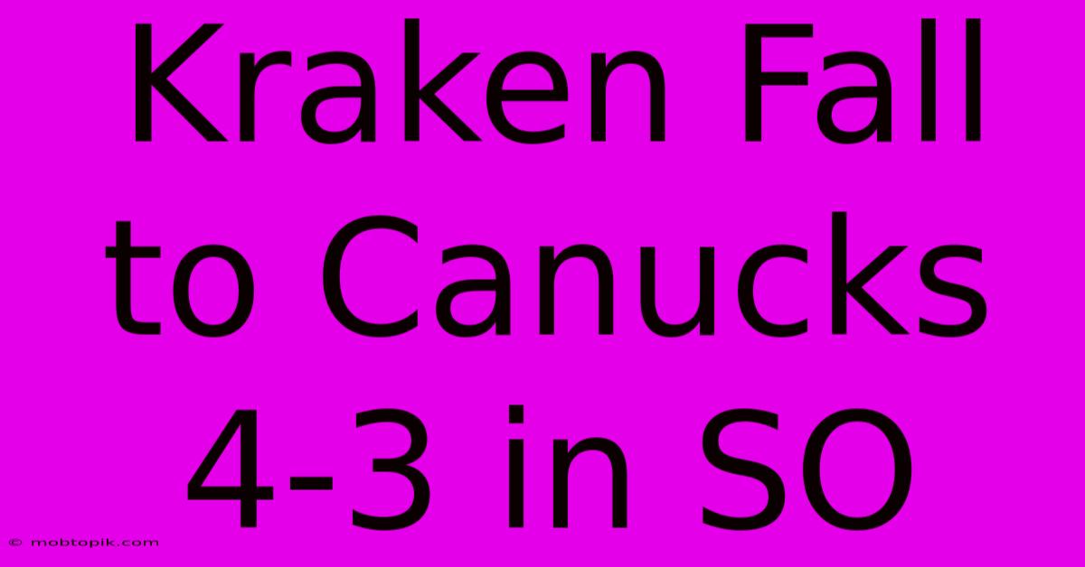 Kraken Fall To Canucks 4-3 In SO