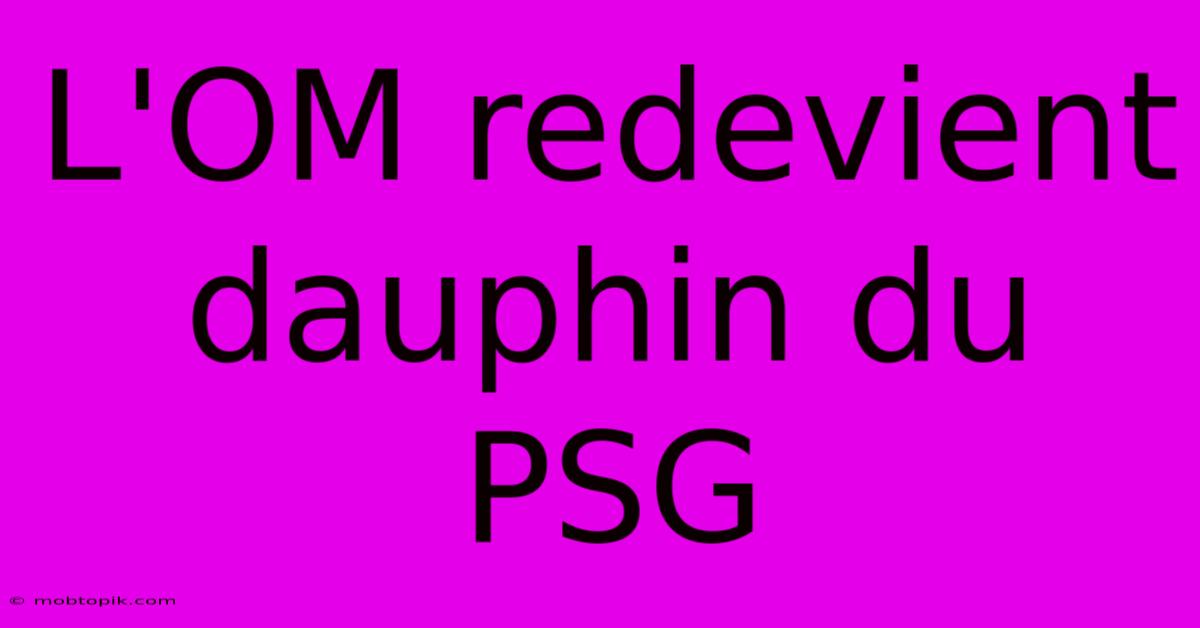 L'OM Redevient Dauphin Du PSG L'OM Redevient Dauphin Du PSG