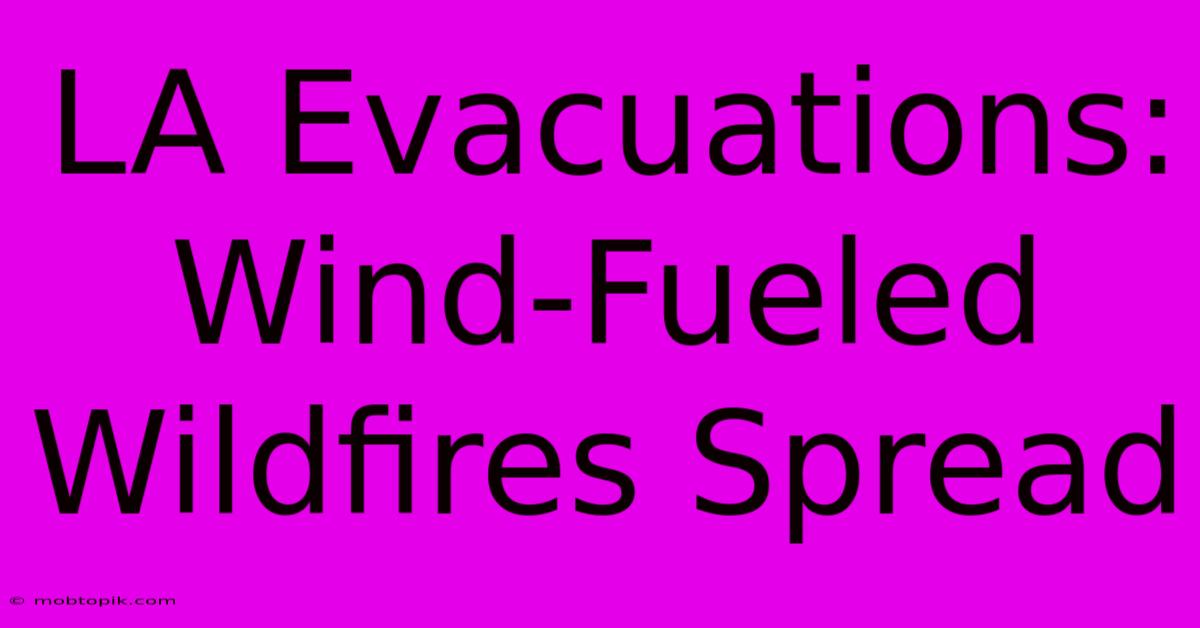 LA Evacuations: Wind-Fueled Wildfires Spread