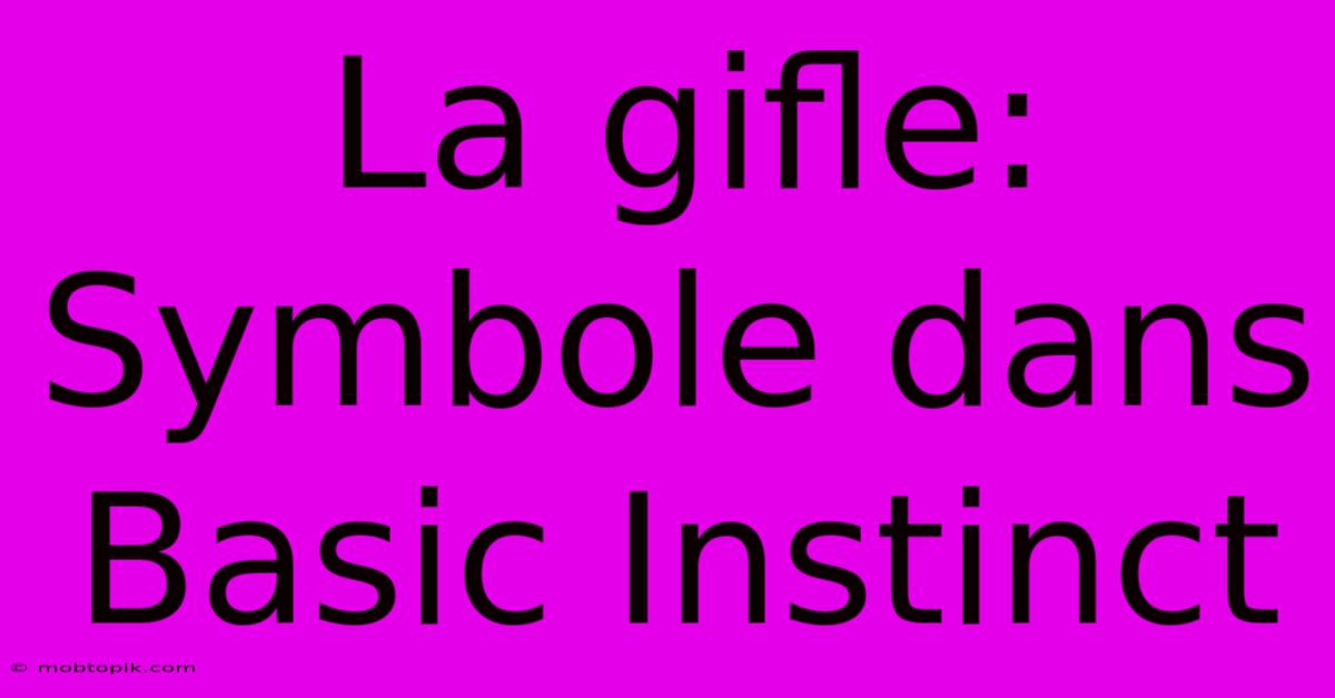 La Gifle:  Symbole Dans Basic Instinct