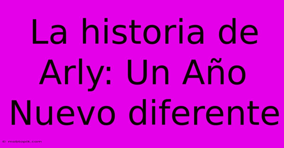 La Historia De Arly: Un Año Nuevo Diferente