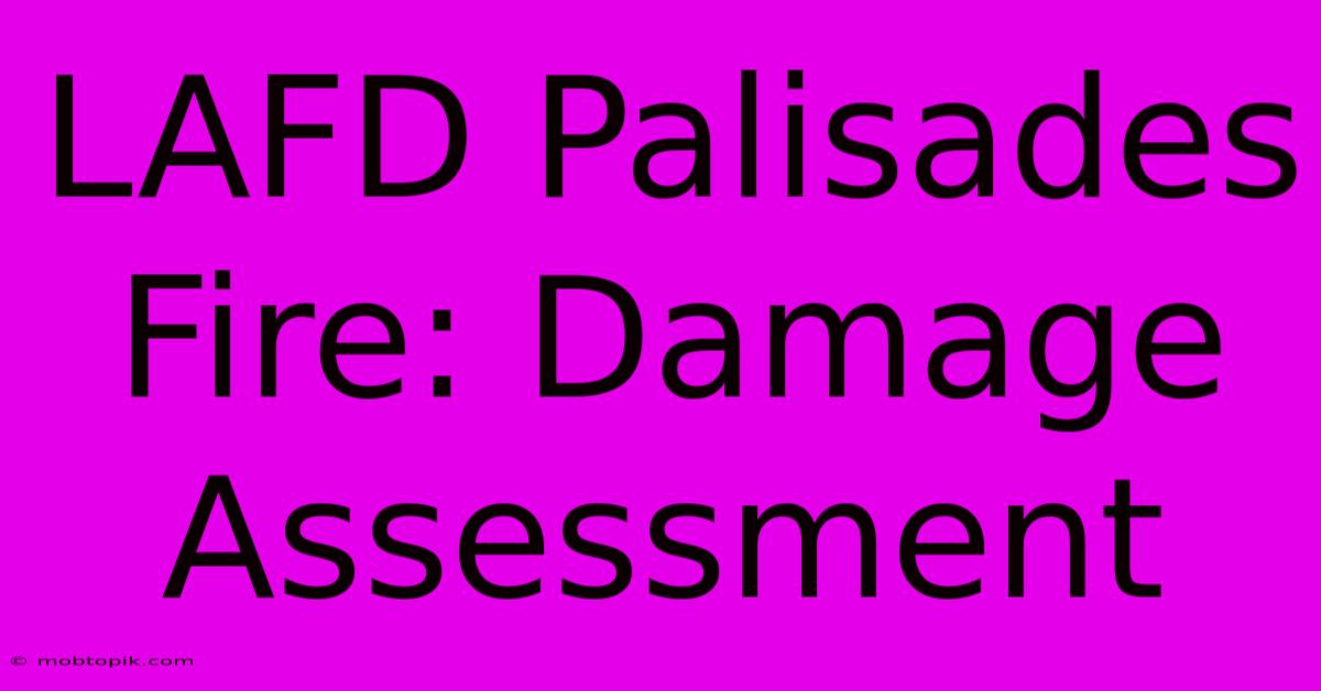 LAFD Palisades Fire: Damage Assessment