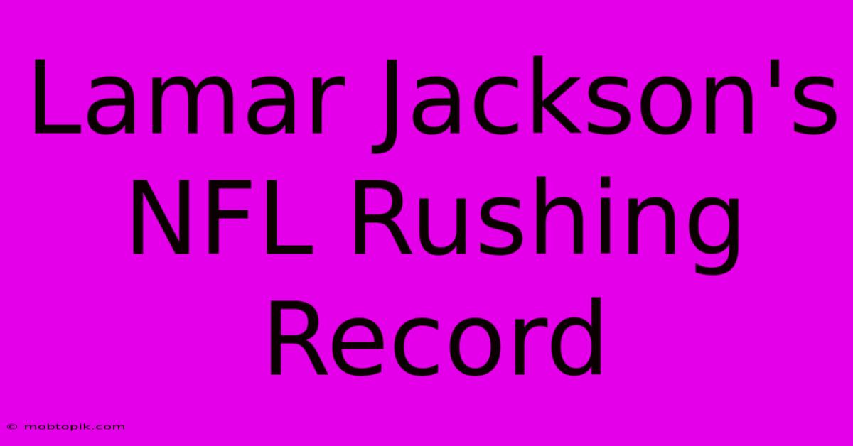 Lamar Jackson's NFL Rushing Record