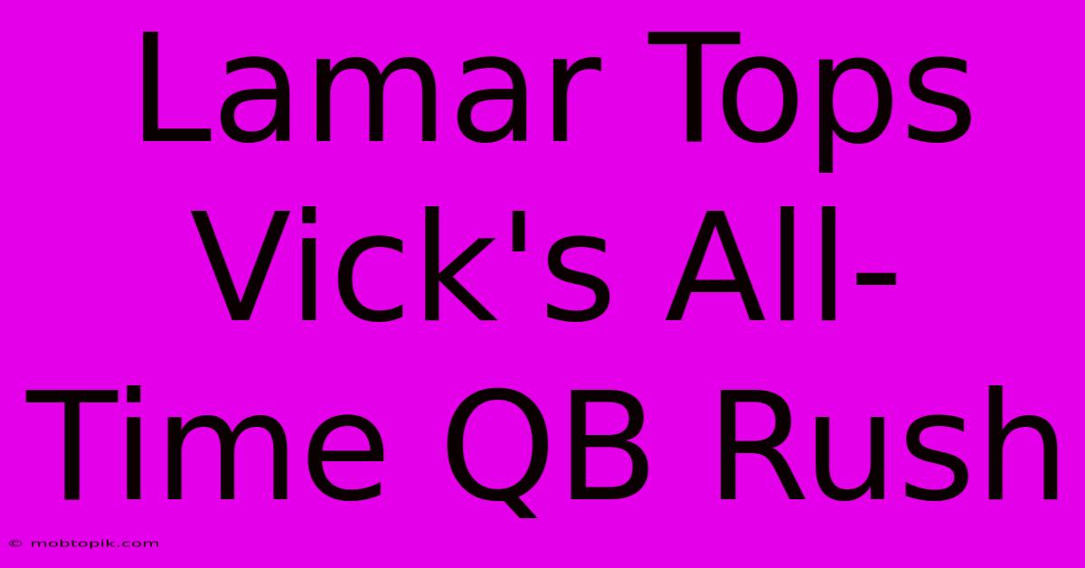 Lamar Tops Vick's All-Time QB Rush