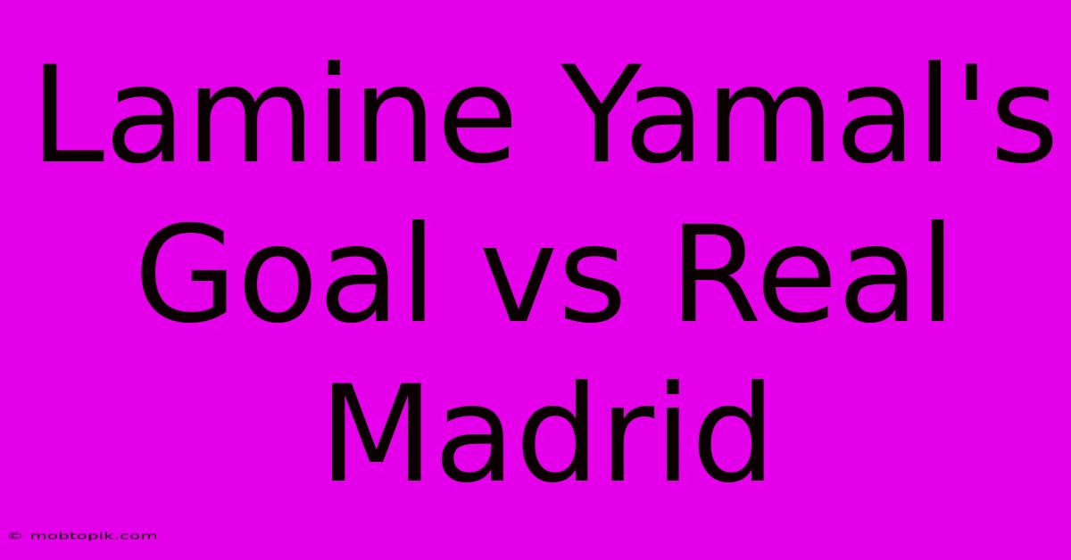 Lamine Yamal's Goal Vs Real Madrid