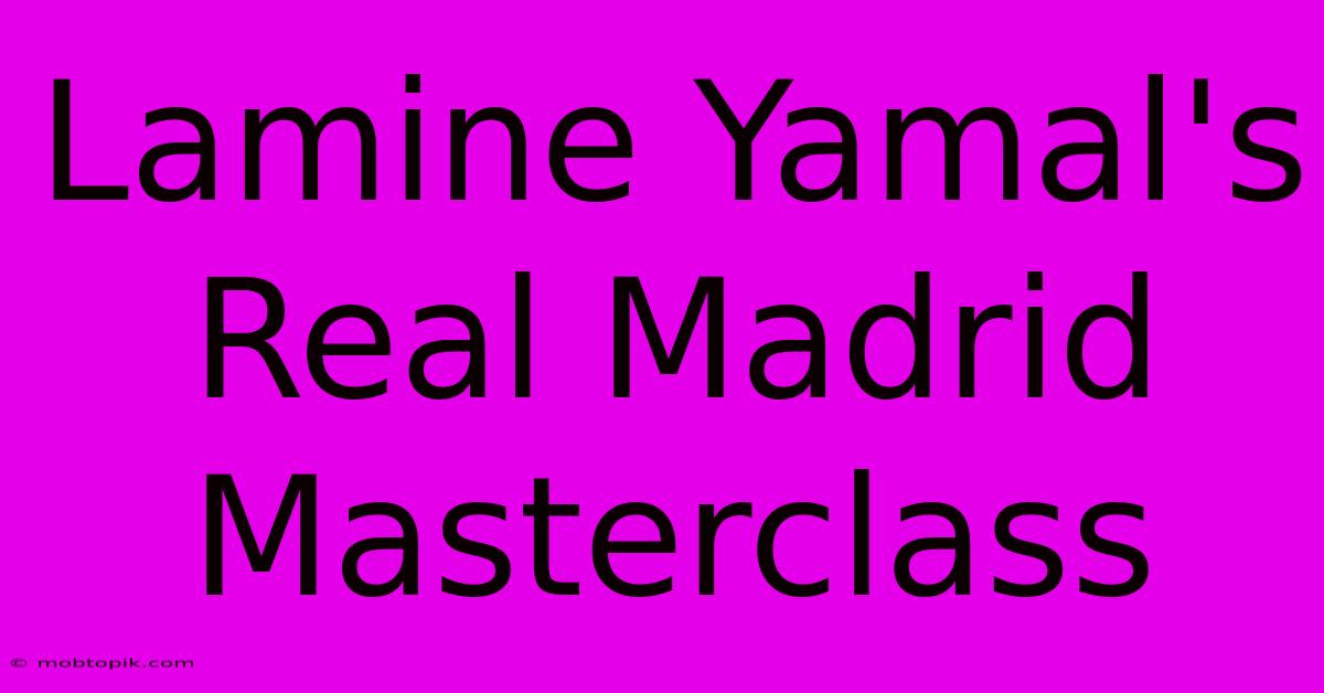 Lamine Yamal's Real Madrid Masterclass