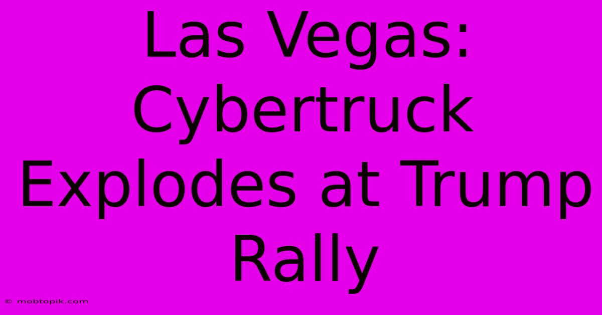 Las Vegas: Cybertruck Explodes At Trump Rally