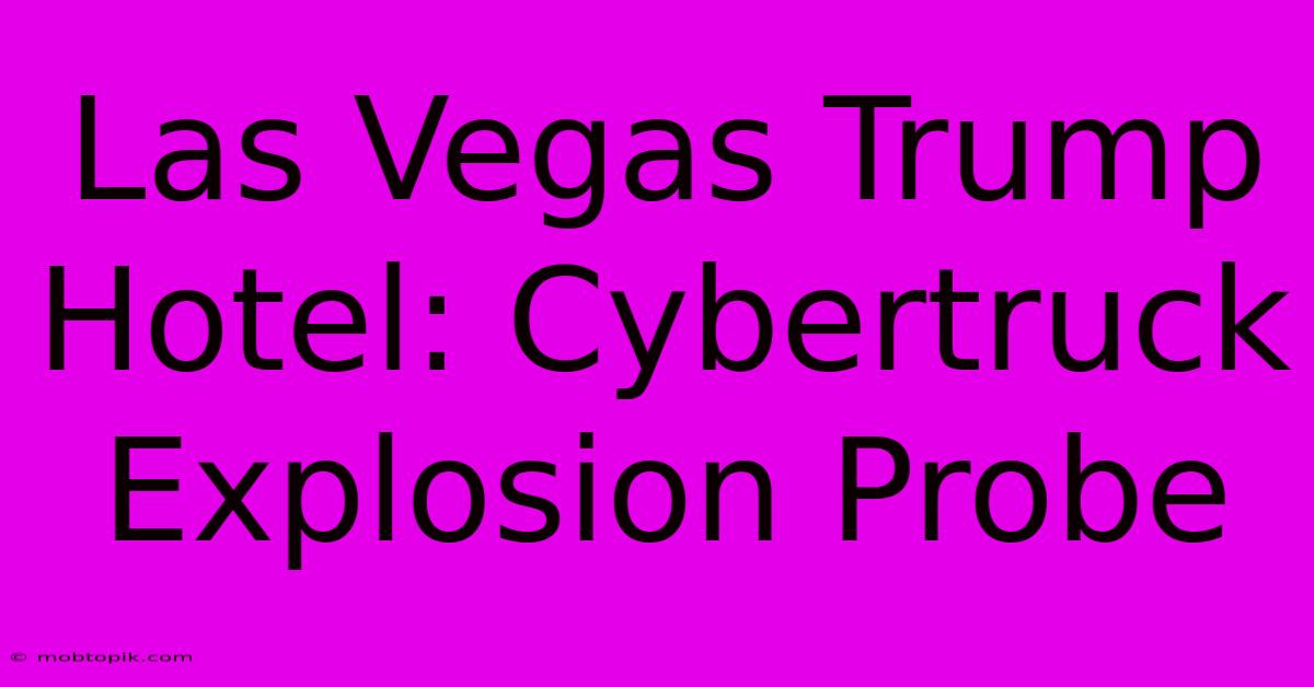 Las Vegas Trump Hotel: Cybertruck Explosion Probe