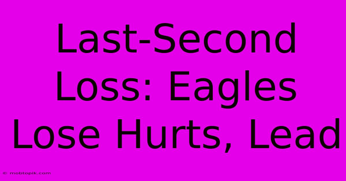 Last-Second Loss: Eagles Lose Hurts, Lead