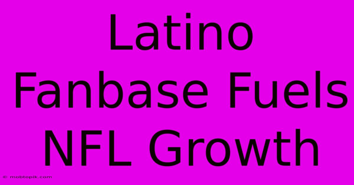 Latino Fanbase Fuels NFL Growth