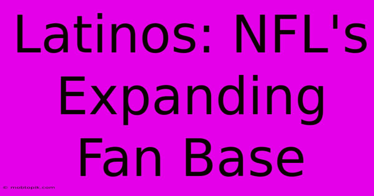 Latinos: NFL's Expanding Fan Base