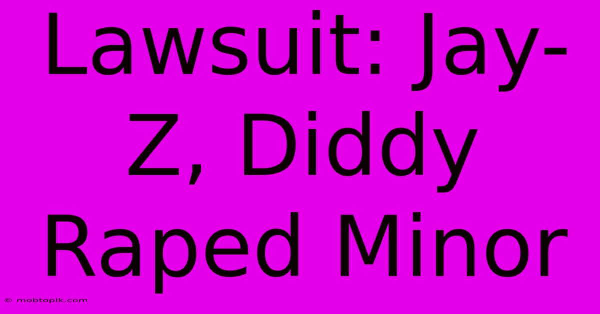 Lawsuit: Jay-Z, Diddy Raped Minor Lawsuit: Jay-Z, Diddy Raped Minor
