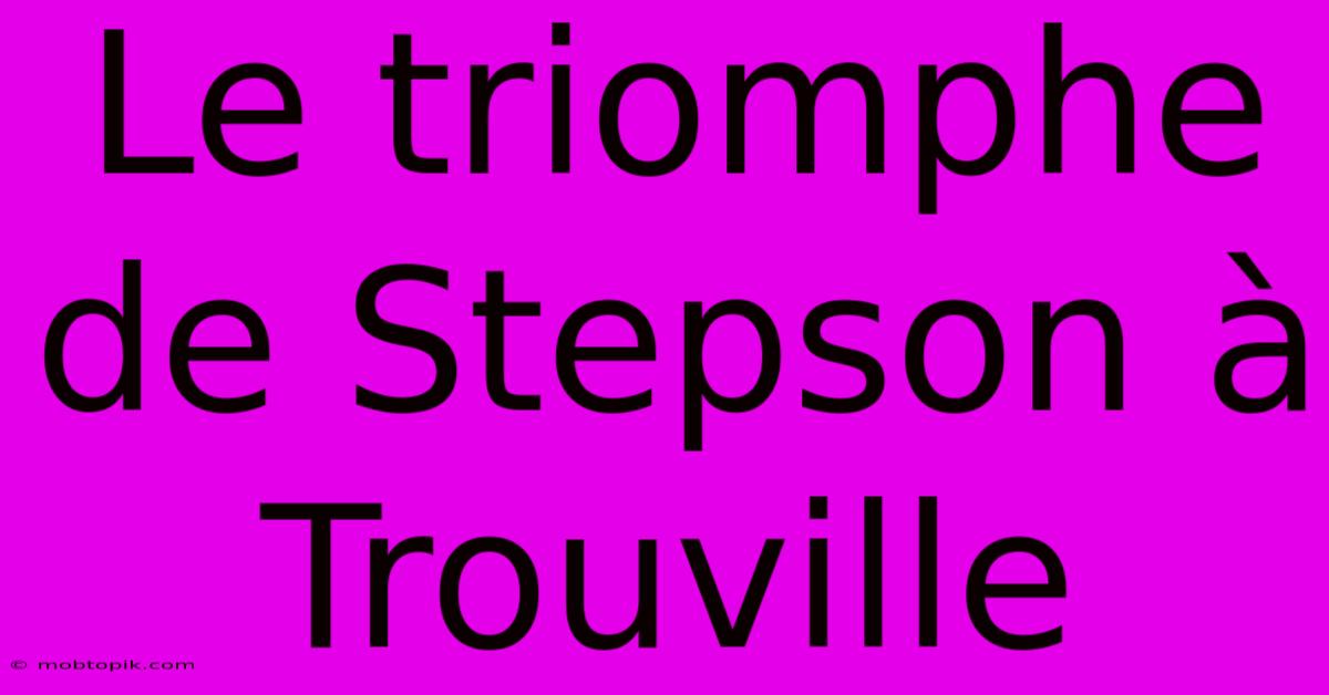 Le Triomphe De Stepson À Trouville