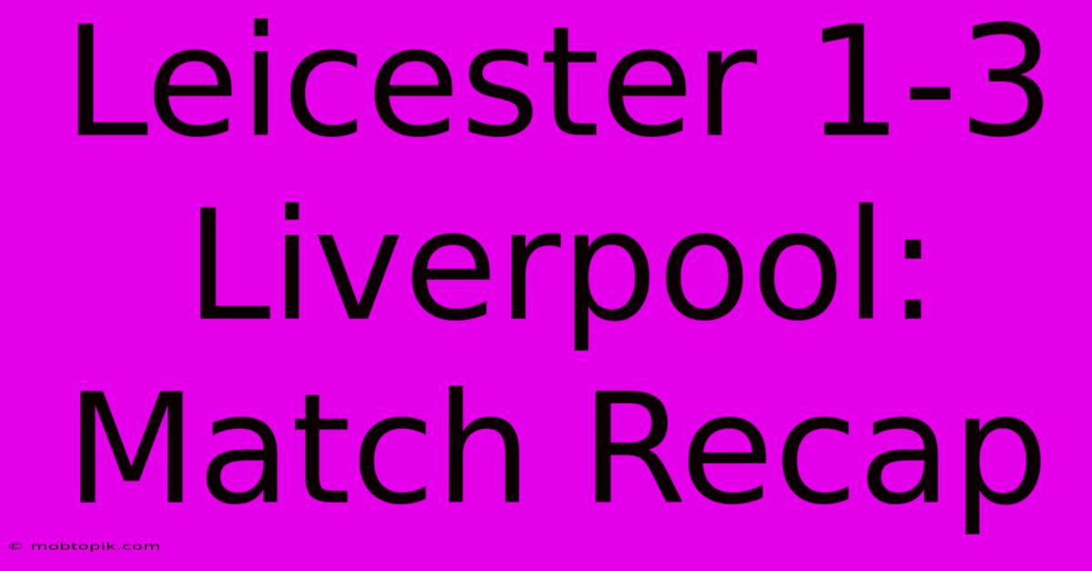 Leicester 1-3 Liverpool: Match Recap