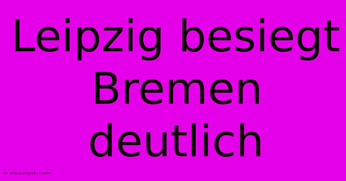 Leipzig Besiegt Bremen Deutlich