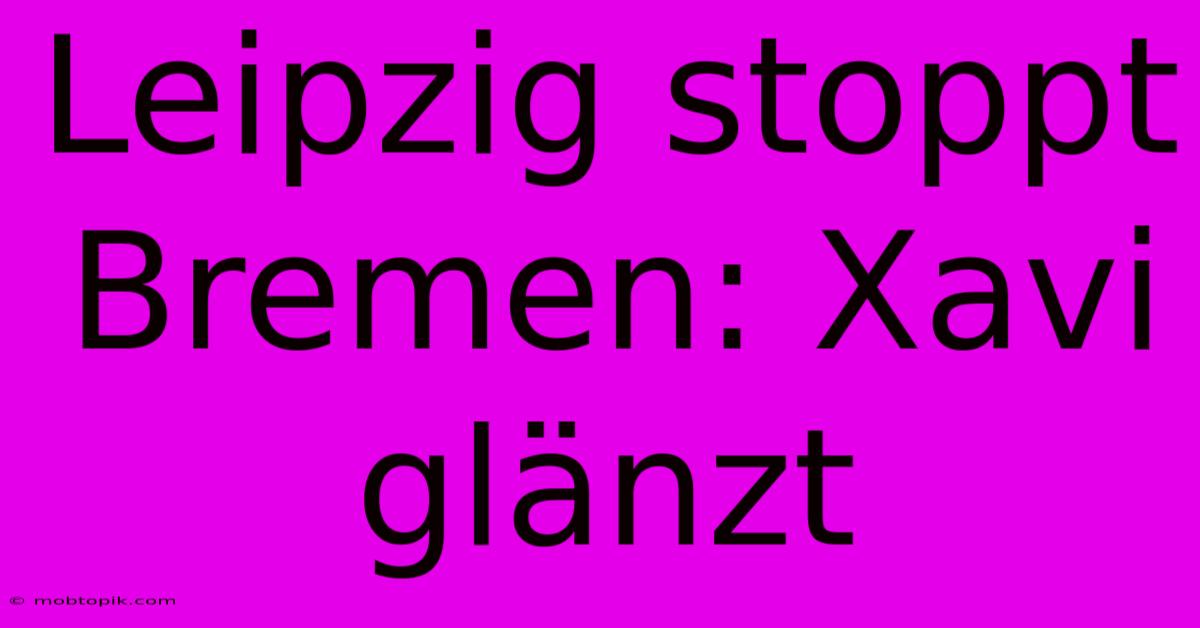 Leipzig Stoppt Bremen: Xavi Glänzt