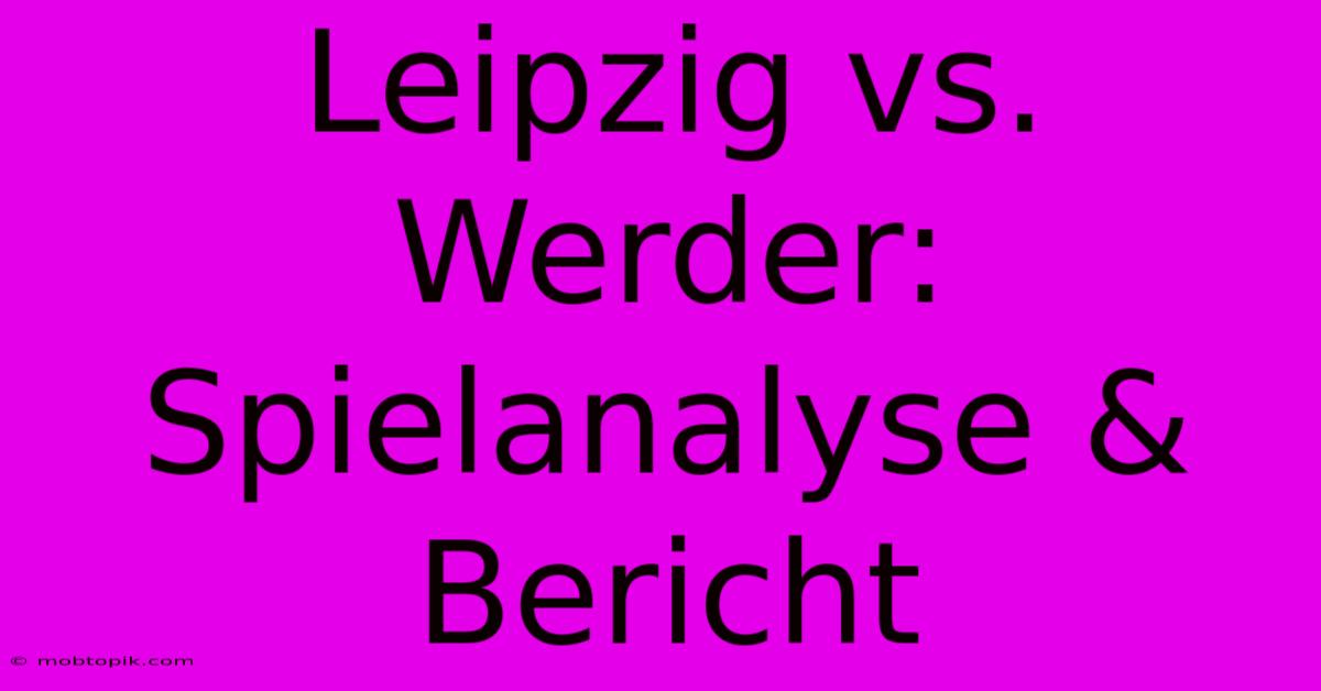 Leipzig Vs. Werder: Spielanalyse & Bericht