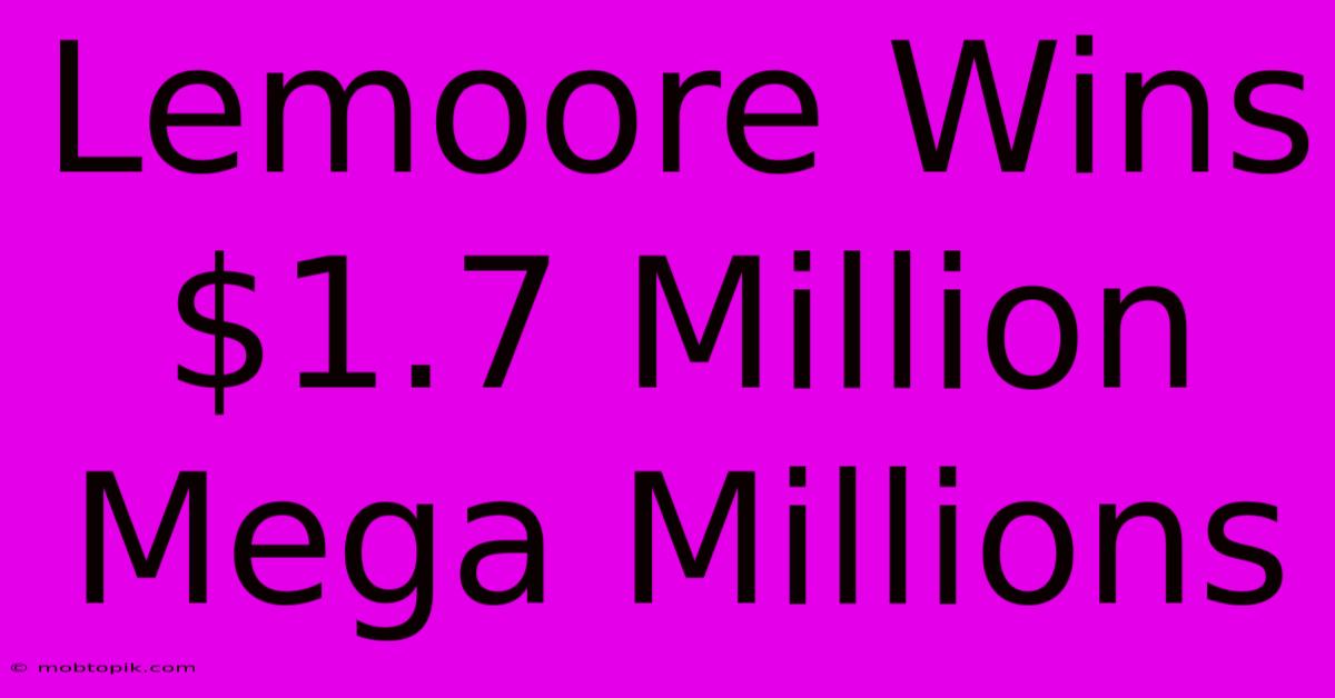 Lemoore Wins $1.7 Million Mega Millions