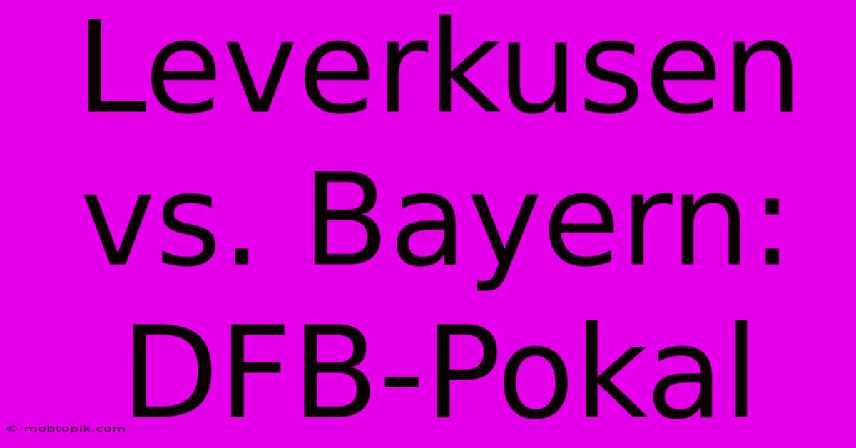 Leverkusen Vs. Bayern: DFB-Pokal