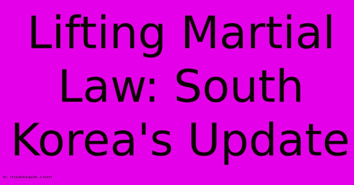 Lifting Martial Law: South Korea's Update