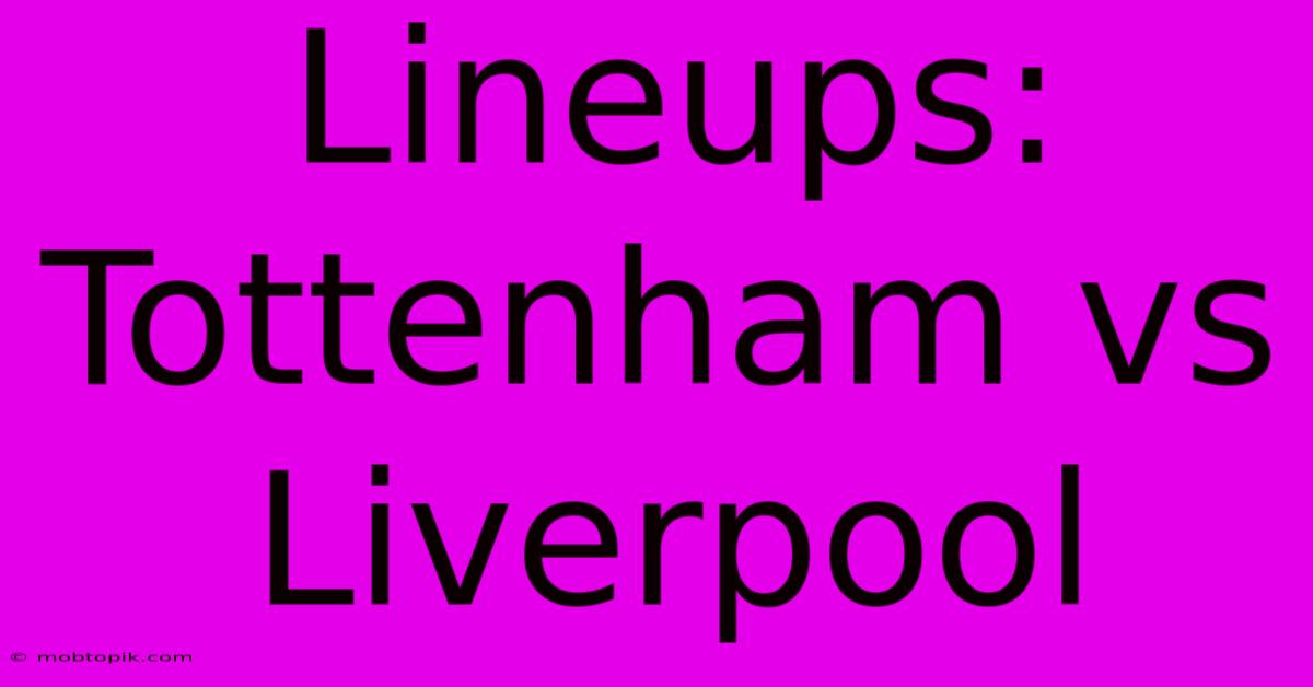 Lineups: Tottenham Vs Liverpool