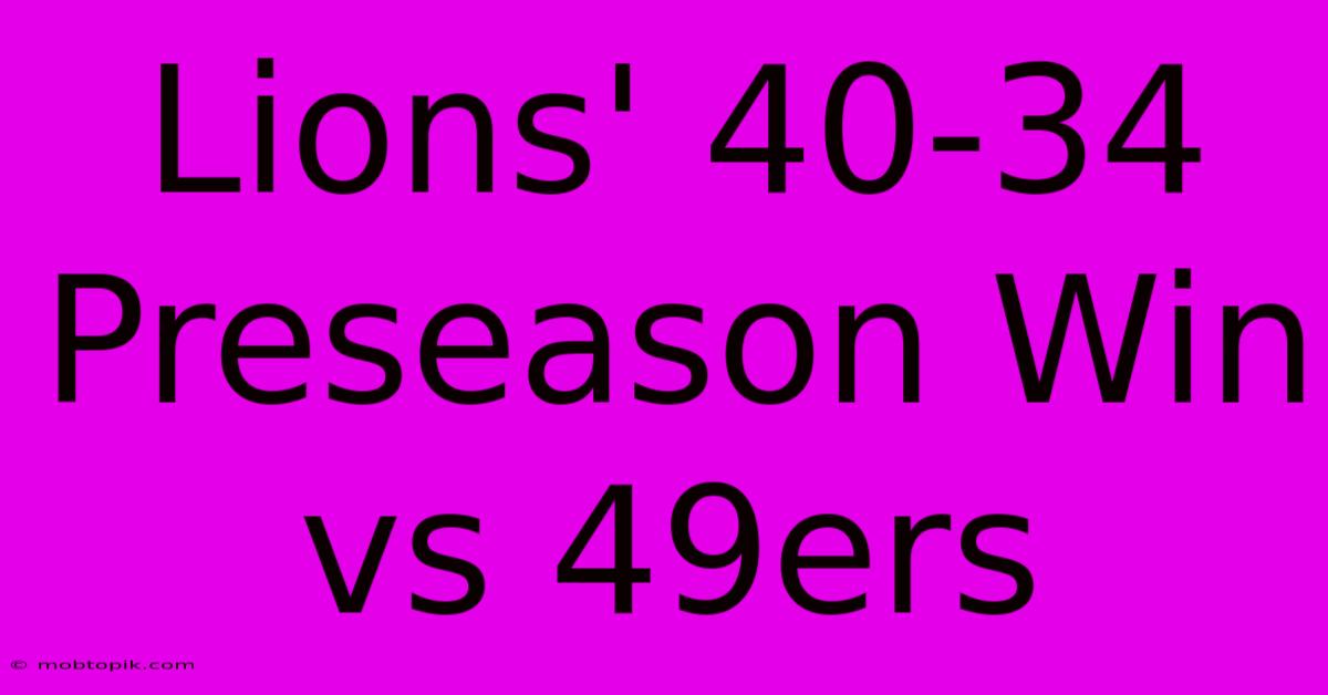 Lions' 40-34 Preseason Win Vs 49ers