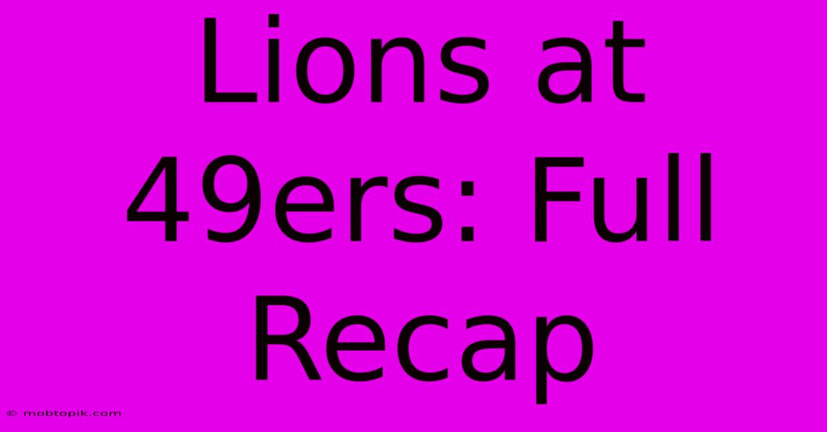 Lions At 49ers: Full Recap