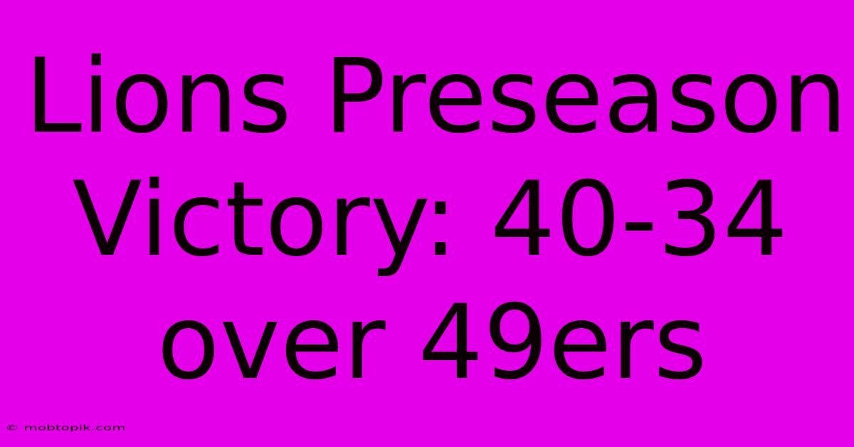 Lions Preseason Victory: 40-34 Over 49ers