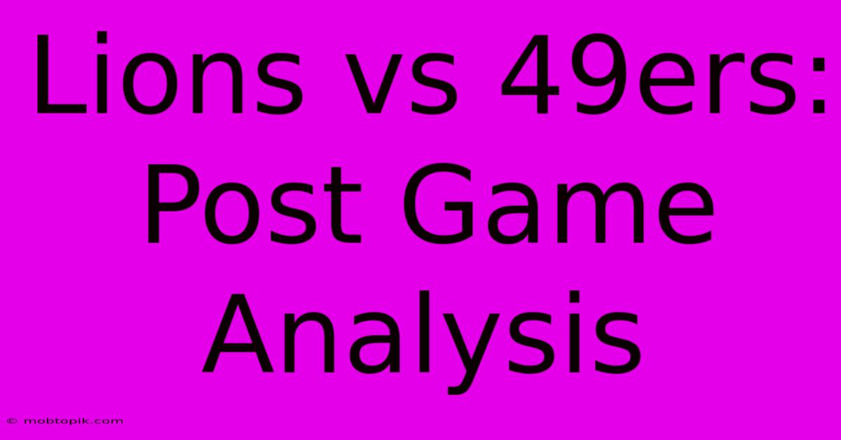 Lions Vs 49ers: Post Game Analysis