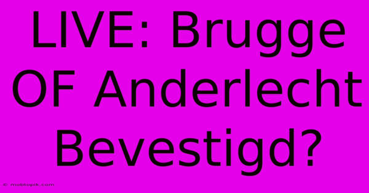 LIVE: Brugge OF Anderlecht Bevestigd?