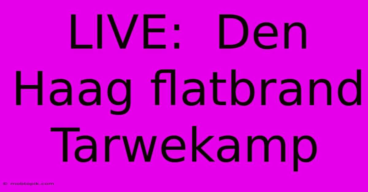 LIVE: Den Haag Flatbrand Tarwekamp LIVE: Den Haag Flatbrand Tarwekamp
