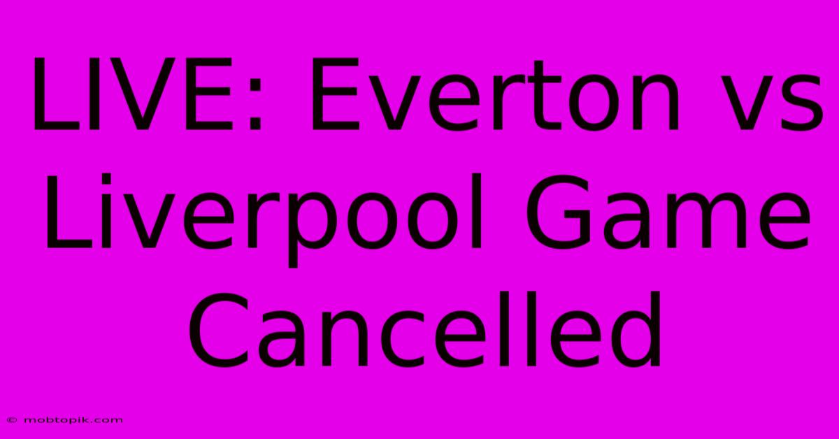 LIVE: Everton Vs Liverpool Game Cancelled LIVE: Everton Vs Liverpool Game Cancelled