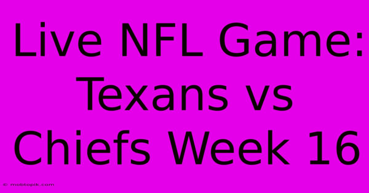 Live NFL Game: Texans Vs Chiefs Week 16