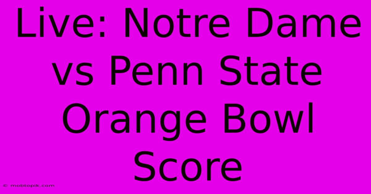 Live: Notre Dame Vs Penn State Orange Bowl Score