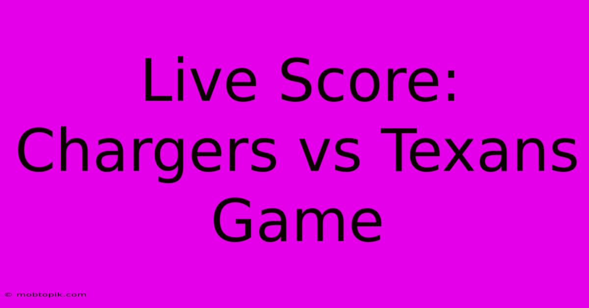 Live Score: Chargers Vs Texans Game