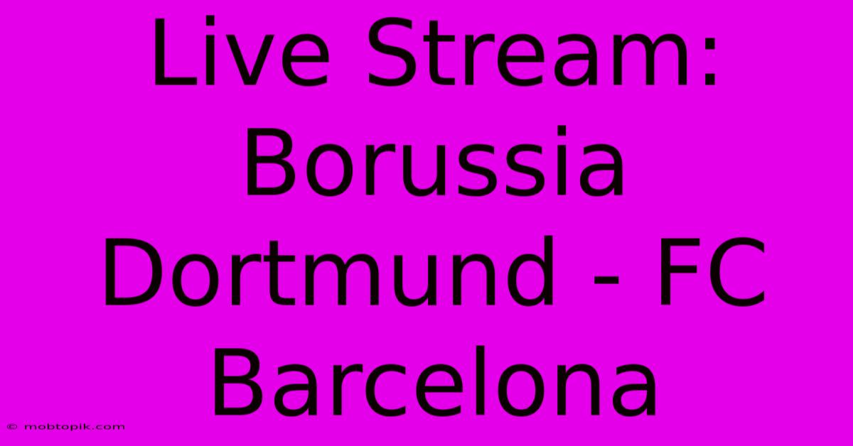 Live Stream: Borussia Dortmund - FC Barcelona