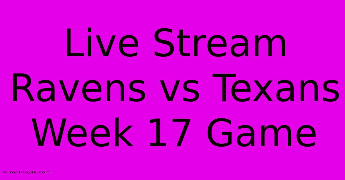 Live Stream Ravens Vs Texans Week 17 Game