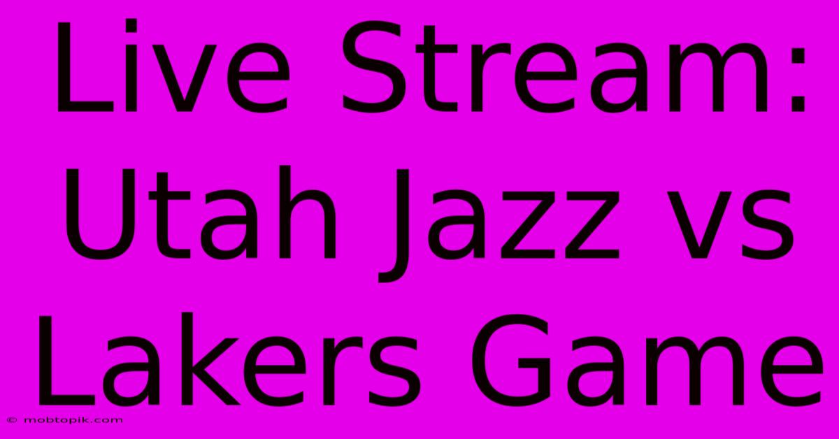Live Stream: Utah Jazz Vs Lakers Game Live Stream: Utah Jazz Vs Lakers Game