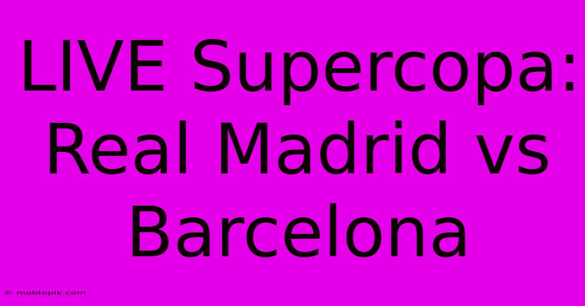 LIVE Supercopa: Real Madrid Vs Barcelona