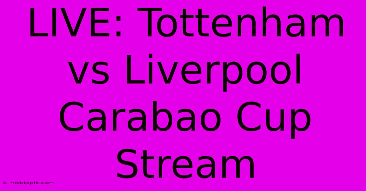 LIVE: Tottenham Vs Liverpool Carabao Cup Stream