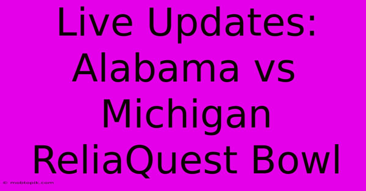 Live Updates: Alabama Vs Michigan ReliaQuest Bowl