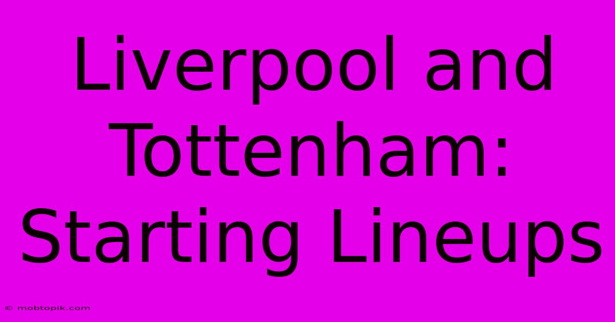 Liverpool And Tottenham: Starting Lineups