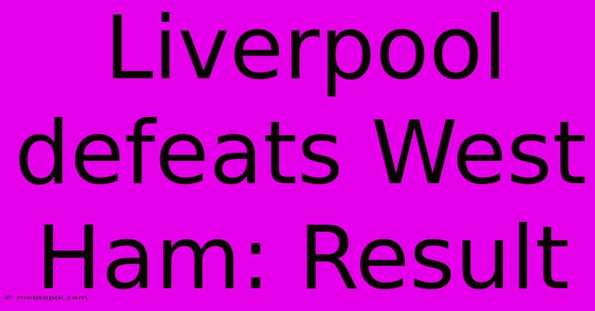 Liverpool Defeats West Ham: Result